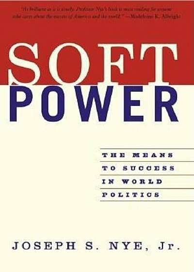 Soft Power: The Means to Success in World Politics, Paperback