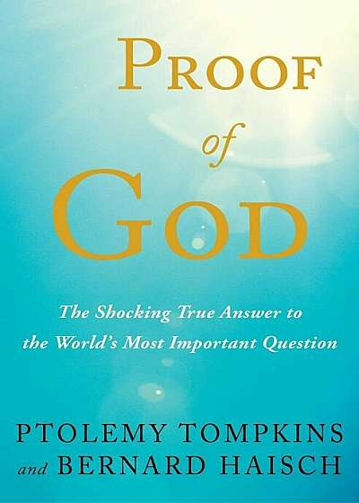 Proof of God: The Shocking True Answer to the World's Most Important Question, Paperback