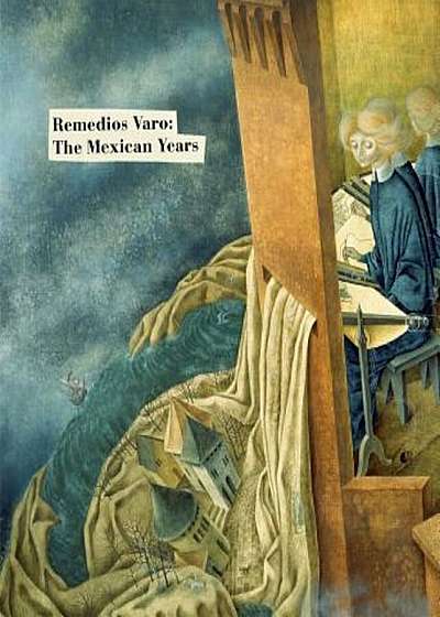 Remedios Varo: The Mexican Years, Hardcover