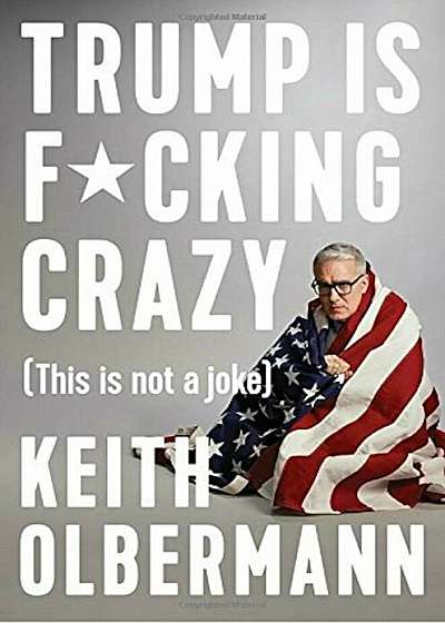 Trump Is Fcking Crazy: (This Is Not a Joke), Hardcover