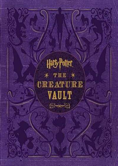 Harry Potter: The Creature Vault: The Creatures and Plants of the Harry Potter Films 'With Poster', Hardcover