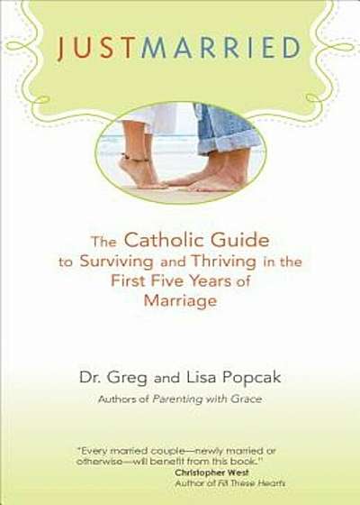 Just Married: The Catholic Guide to Surviving and Thriving in the First Five Years of Marriage, Paperback