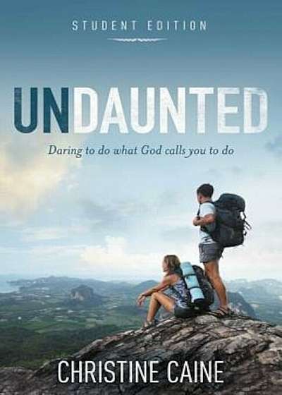 Undaunted Student Edition: Daring to Do What God Calls You to Do, Paperback