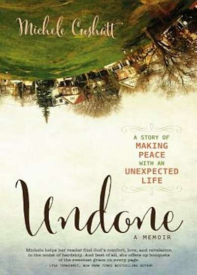 Undone: A Story of Making Peace with an Unexpected Life, Paperback