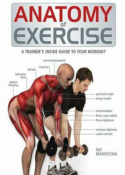 Anatomy of Exercise: A Trainer's Inside Guide to Your Workout, Paperback