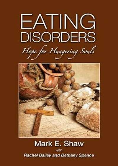 Eating Disorders: Hope for Hungering Souls, Paperback