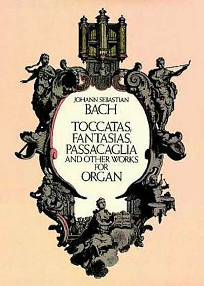 Toccatas, Fantasias, Passacaglia and Other Works for Organ, Paperback