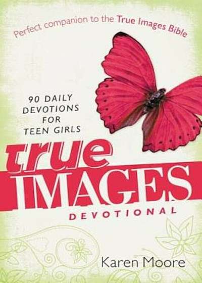 True Images Devotional: 90 Daily Devotions for Teen Girls, Paperback