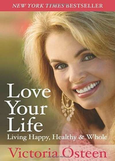 Love Your Life: Living Happy, Healthy, & Whole, Paperback
