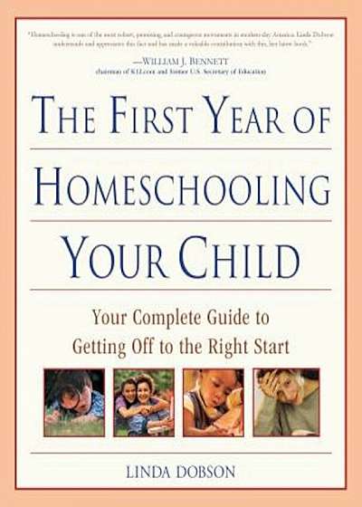 The First Year of Homeschooling Your Child: Your Complete Guide to Getting Off to the Right Start, Paperback