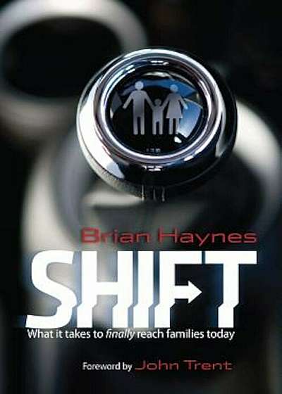 Shift: What It Takes to Finally Reach Families Today, Paperback