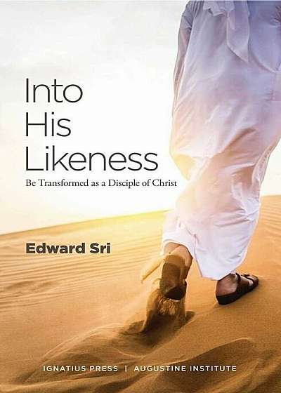 Into His Likeness: Be Transformed as a Disciple of Christ, Paperback