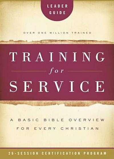 Training for Service: A Basic Bible Overview for Every Christian: 26-Session Certification Program, Paperback