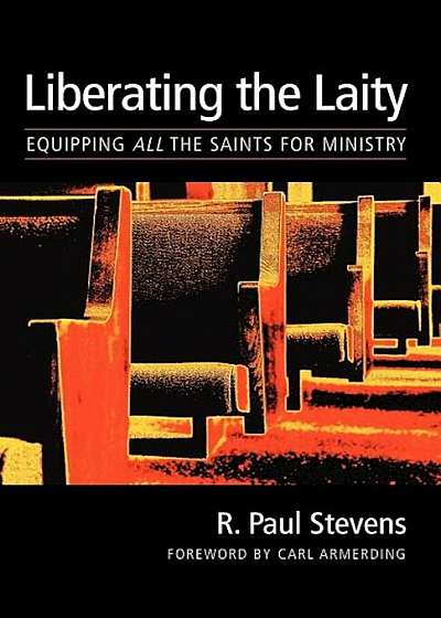 Liberating the Laity: Equipping All the Saints for Ministry, Paperback