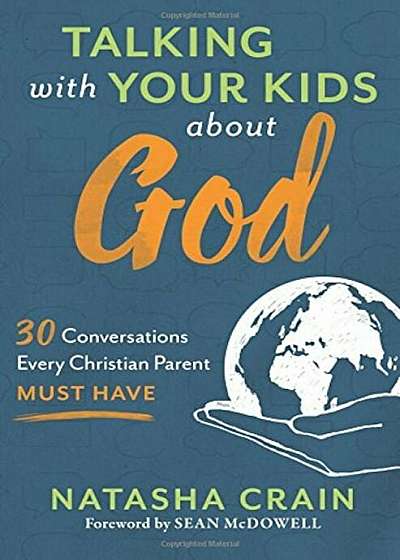 Talking with Your Kids about God: 30 Conversations Every Christian Parent Must Have, Paperback