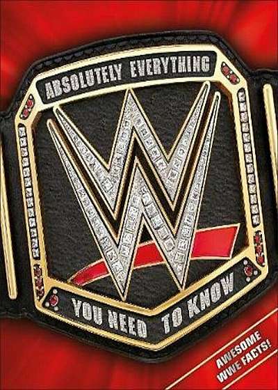 WWE Absolutely Everything You Need to Know, Hardcover