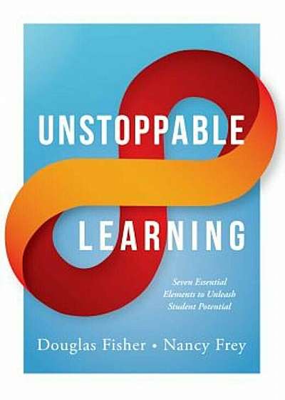 Unstoppable Learning: Seven Essential Elements to Unleash Student Potential (Using Systems Thinking to Improve Teaching Practices and Learni, Paperback