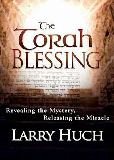 The Torah Blessing: Revealing the Mystery, Releasing the Miracle, Paperback