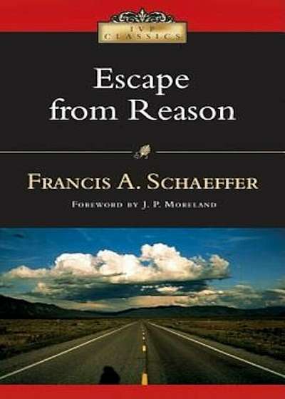 Escape from Reason: A Penetrating Analysis of Trends in Modern Thought, Paperback