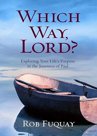 Which Way, Lord': Exploring Your Life's Purpose in the Journeys of Paul, Paperback