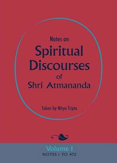 Notes on Spiritual Discourses of Shri Atmananda: Volume 1, Paperback