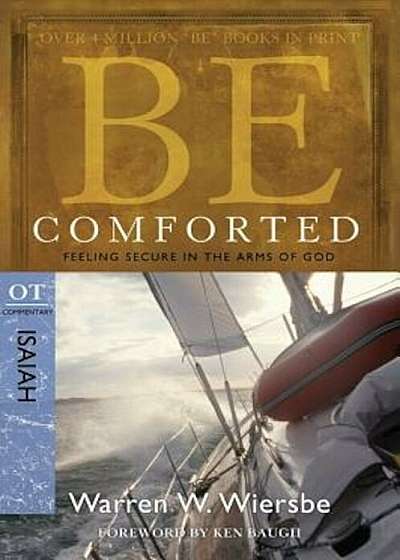 Be Comforted: Feeling Secure in the Arms of God: OT Commentary Isaiah, Paperback