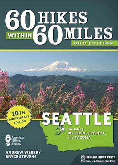 60 Hikes Within 60 Miles: Seattle: Including Bellevue, Everett, and Tacoma, Paperback