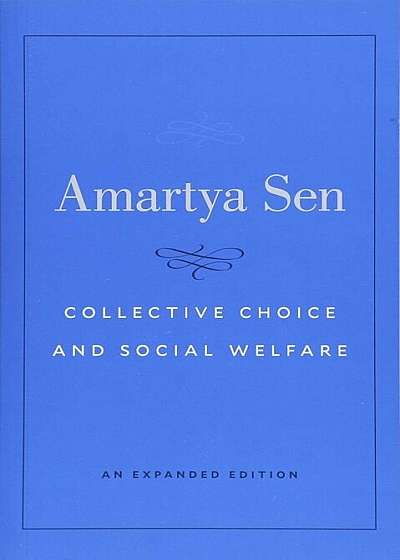 Collective Choice and Social Welfare: An Expanded Edition, Paperback