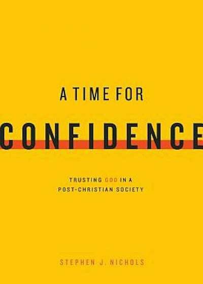 A Time for Confidence: Trusting God in a Post-Christian Society, Paperback