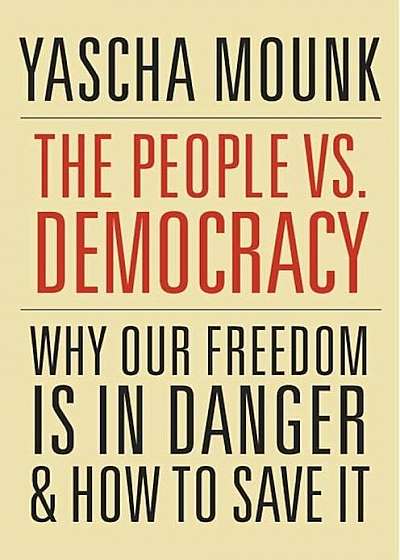 The People vs. Democracy: Why Our Freedom Is in Danger and How to Save It, Hardcover