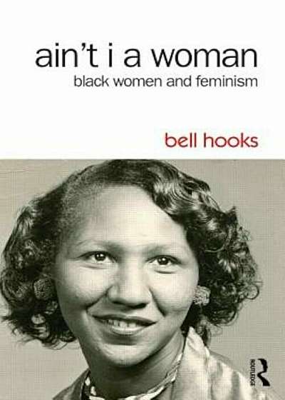 Ain't I a Woman: Black Women and Feminism, Paperback