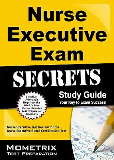 Nurse Executive Exam Secrets: Nurse Executive Test Review for the Nurse Executive Board Certification, Paperback