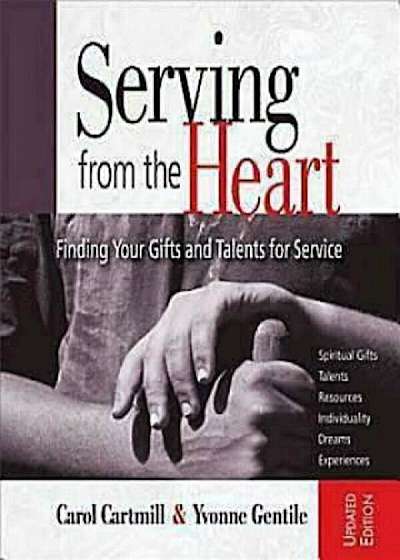 Serving from the Heart: Finding Your Gifts and Talents for Service, Paperback