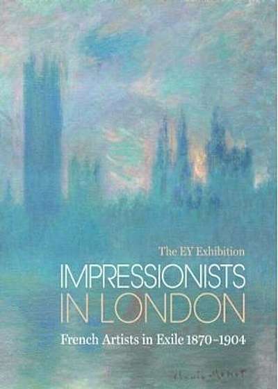 Ey Exhibition: Impressionists in London, Hardcover