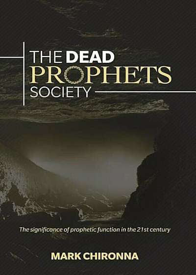 The Dead Prophets Society: The Significance of Prophetic Function in the 21st Century, Paperback