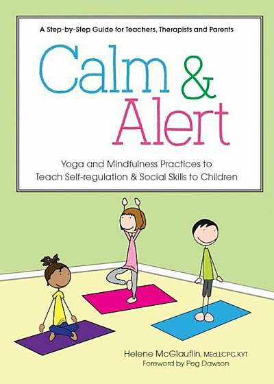 Calm & Alert: Yoga and Mindfulness Practices to Teach Self-Regulation and Social Skills to Children, Paperback