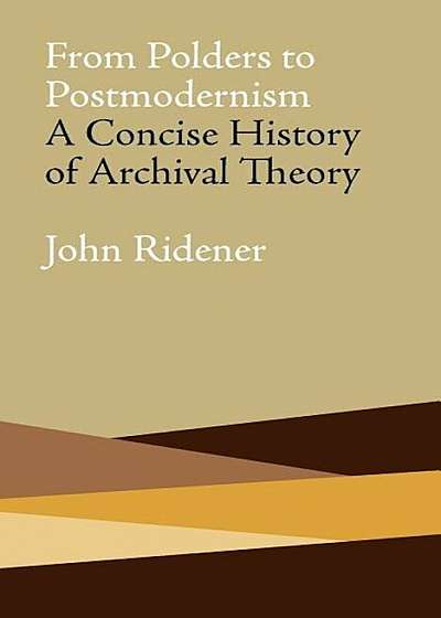 From Polders to Postmodernism: A Concise History of Archival Theory, Paperback
