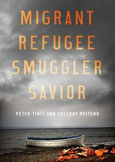 Migrant, Refugee, Smuggler, Savior, Hardcover