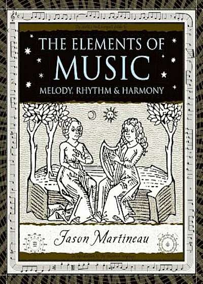 The Elements of Music: Melody, Rhythm, & Harmony, Hardcover