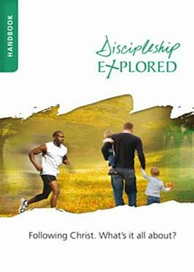 Discipleship Explored Handbook: Following Christ. What's It All About', Paperback