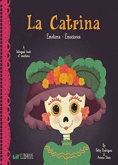 La Catrina: Emotions / Emociones: A Bilingual Book of Emotions, Hardcover