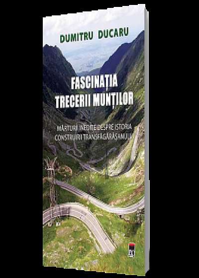 Fascinatia trecerii muntilor. Marturii inedite despre istoria construirii Transfagarasanului