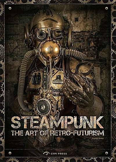 Steampunk: The Art of Retro-Futurism, Paperback