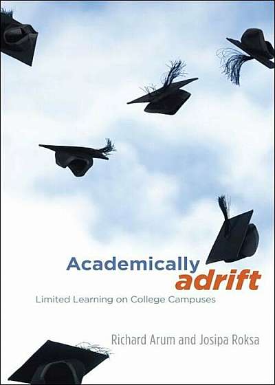 Academically Adrift: Limited Learning on College Campuses, Paperback