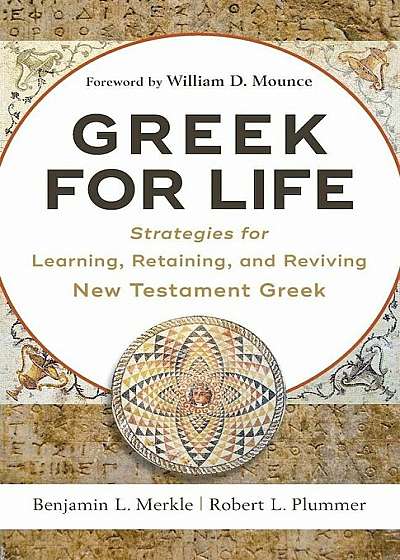 Greek for Life: Strategies for Learning, Retaining, and Reviving New Testament Greek, Paperback