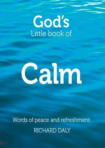 God's Little Book of Calm: Words of Peace and Refreshment, Paperback
