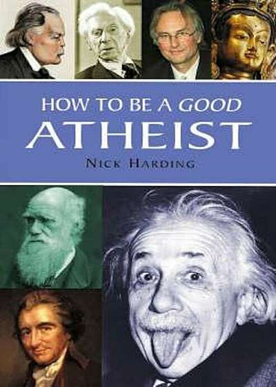 How To Be A Good Atheist, Hardcover