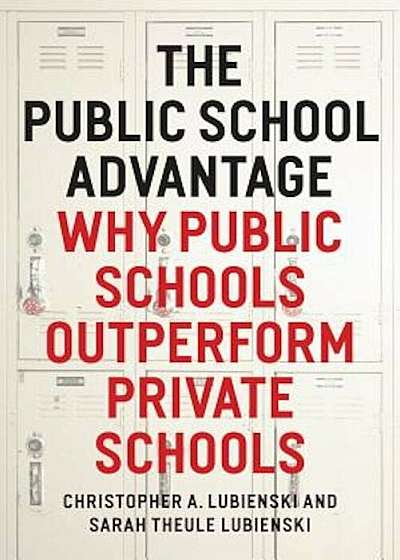 The Public School Advantage: Why Public Schools Outperform Private Schools, Paperback