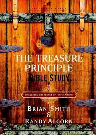 The Treasure Principle Bible Study: Discovering the Secret of Joyful Giving, Paperback