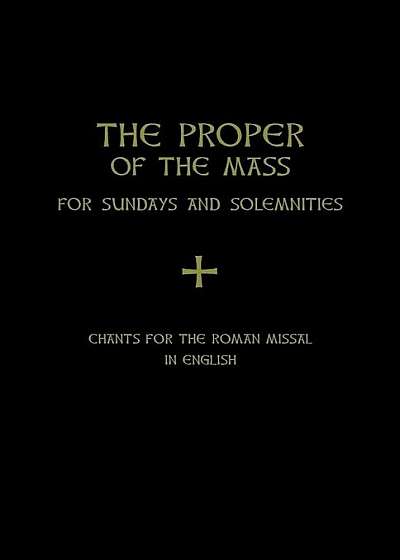 The Proper of the Mass: For Sundays and Solemnities, Hardcover